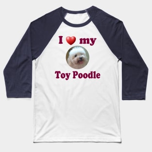 I Love My Toy Poodle Baseball T-Shirt